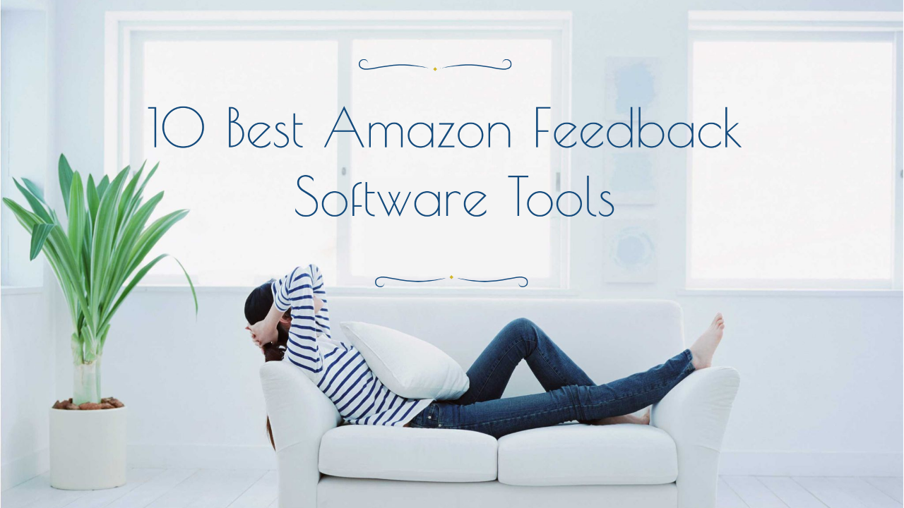 10 Best Amazon Feedback Software Tools [FREE]: 2024